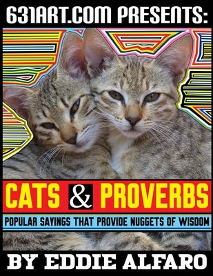 Cats & Proverbs: Popular Sayings that Provide Nuggets of Wisdom by Alfaro, Eddie