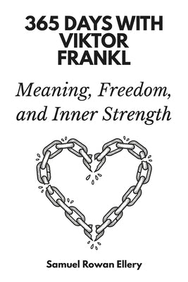 365 Days with Viktor Frankl: Meaning, Freedom, and Inner Strength by Rowan Ellery, Samuel