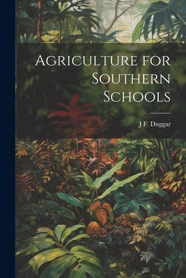 Agriculture for Southern Schools by Duggar, J. F. 1868-