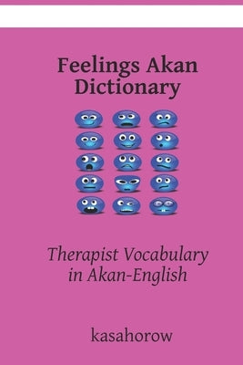 Akan Feelings Dictionary: Translate and Learn Akan by Kasahorow