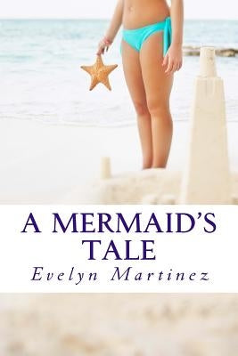 A Mermaid's Tale by Martinez, Evelyn