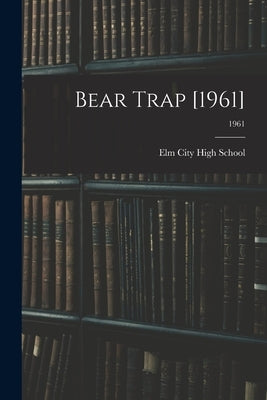 Bear Trap [1961]; 1961 by Elm City High School (Elm City, N. C. ).