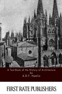 A Text-Book of the History of Architecture by Hamlin, A. D. F.
