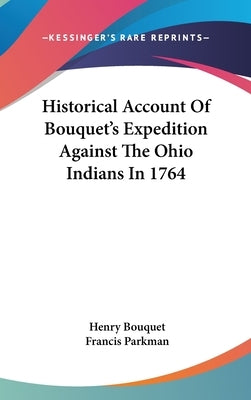 Historical Account Of Bouquet's Expedition Against The Ohio Indians In 1764 by Bouquet, Henry