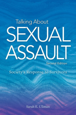 Talking about Sexual Assault: Society's Response to Survivors by Ullman, Sarah E.