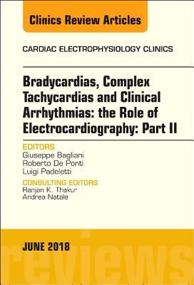 Clinical Arrhythmias: Bradicardias, Complex Tachycardias and Particular Situations: Part II, an Issue of Cardiac Electrophysiology Clinics: Volume 10- by Padeletti, Luigi
