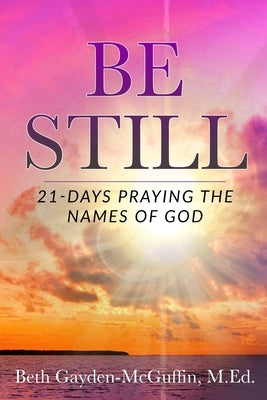 Be Still: 21-Days Praying the Names of God by Ojeisekhoba, Caitlyn