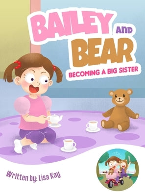 Bailey and Bear. Becoming a Big Sister.: Becoming a Big Sister. by Kay, Lisa