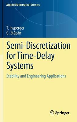 Semi-Discretization for Time-Delay Systems: Stability and Engineering Applications by Insperger, Tam疽