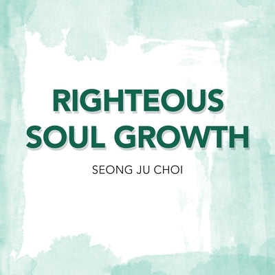 Righteous Soul Growth by Choi, Seung Ju