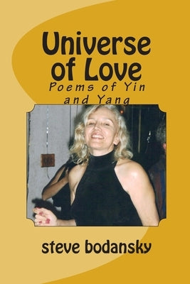 Universe of Love: Poems of Yin and Yang by Bodansky, Steve