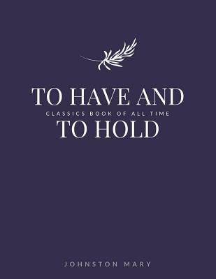 To Have and to Hold by Johnston, Mary