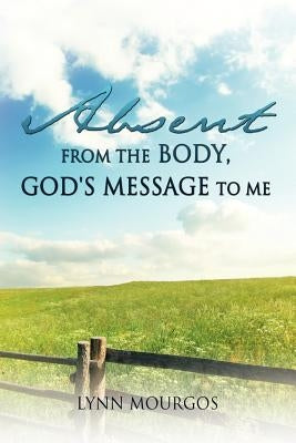 Absent From The Body, God's Message To Me by Mourgos, Lynn
