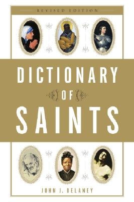 Dictionary of Saints by Delaney, John J.