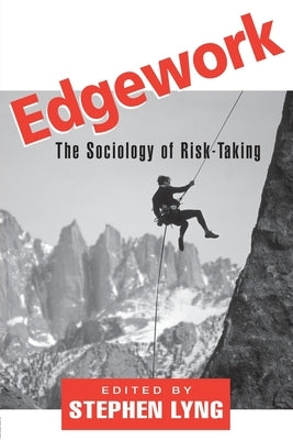 Edgework: The Sociology of Risk-Taking by Lyng, Stephen