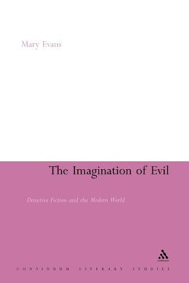 The Imagination of Evil: Detective Fiction and the Modern World by Evans, Mary