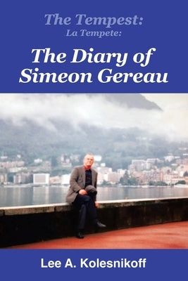 The Tempest: La Tempete: : The Diary of Simeon Gereau by Kolesnikoff, Lee A.
