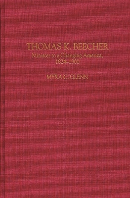 Thomas K. Beecher: Minister to a Changing America, 1824-1900 by Glenn, Myra C.