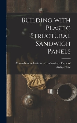 Building With Plastic Structural Sandwich Panels by Massachusetts Institute of Technology