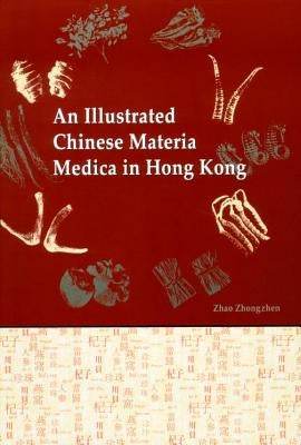 An Illustrated Chinese Materia Medica in Hong Kong by Zhao, Zhongzhen