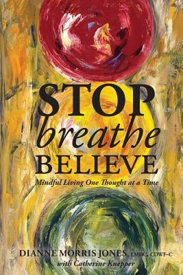 Stop Breathe Believe: Mindful Living One Thought at a Time by Knepper, Catherine