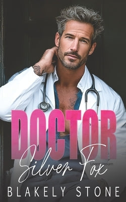 Doctor Silver Fox: An Ex's Brother Forced Proximity Age Gap Romance by Stone, Blakely