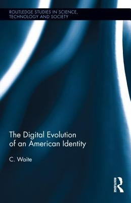 The Digital Evolution of an American Identity by Waite, C.