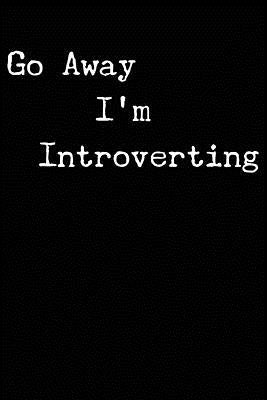 Go Away I'm Introverting by Watts, Erik