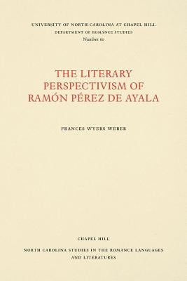 The Literary Perspectivism of Ramón Pérez de Ayala by Weber, Frances Wyers