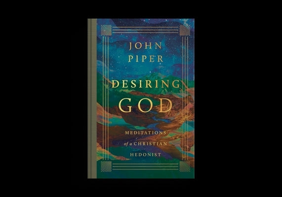 Desiring God: Meditations of a Christian Hedonist (Revised Edition) by Piper, John