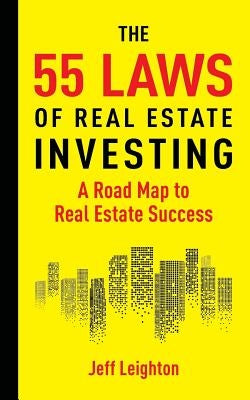 55 Laws of Real Estate Investing: A Road Map to Real Estate Success by Leighton, Jeff