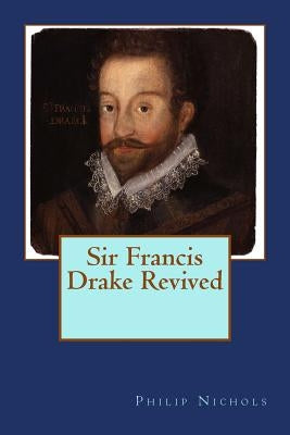 Sir Francis Drake Revived by Nichols, Philip
