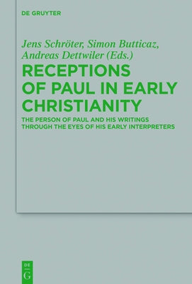 Receptions of Paul in Early Christianity: The Person of Paul and His Writings Through the Eyes of His Early Interpreters by Schröter, Jens