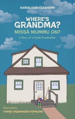 Where's Grandma?: A Story of a Finnish Grandmother by Cleghorn, Karen