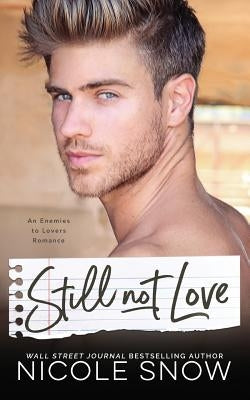 Still Not Love: An Enemies to Lovers Romance by Snow, Nicole