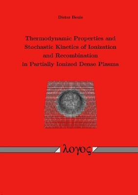 Thermodynamic Properties and Stochastic Kinetics of Ionization and Recombination in Partially Ionized Dense Plasma by Beule, Dieter