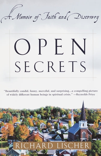 Open Secrets: Open Secrets: A Memoir of Faith and Discovery by Lischer, Richard