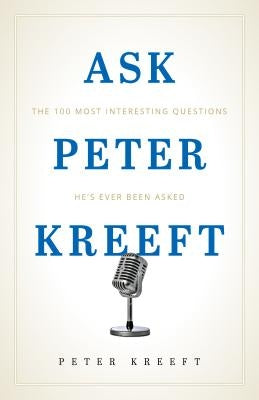 Ask Peter Kreeft by Kreeft, Peter