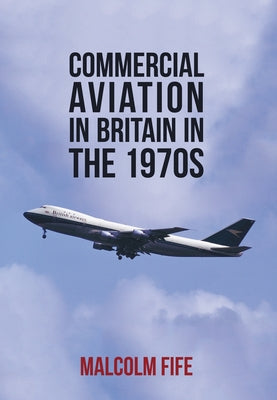 Commercial Aviation in Britain in the 1970s by Fife, Malcolm