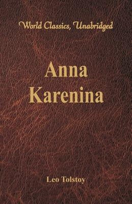 Anna Karenina (World Classics, Unabridged) by Tolstoy, Leo