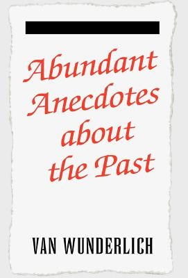 Abundant Anecdotes by Wunderlich, Van