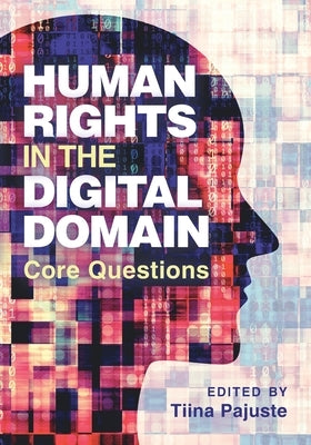 Human Rights in the Digital Domain: Core Questions by Pajuste, Tiina