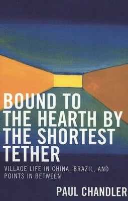 Bound to the Hearth by the Shortest Tether by Chandler, Paul