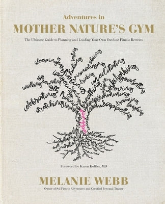 Adventures in Mother Nature's Gym: The Ultimate Guide to Planning and Leading Your Own Outdoor Fitness Retreats by Webb, Melanie