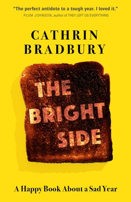 The Bright Side: A Happy Book about a Sad Year by Bradbury, Cathrin