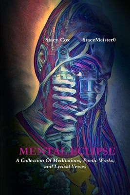 Mental Eclipse: A Collection of Meditations, Poetic Works, and Lyrical Verses by Cox, Stacy