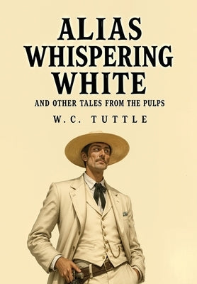 Alias Whispering White and Other Tales from the Pulps by Tuttle, W. C.