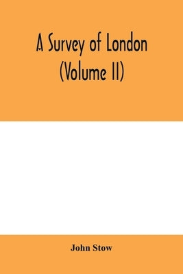 A survey of London (Volume II) by Stow, John
