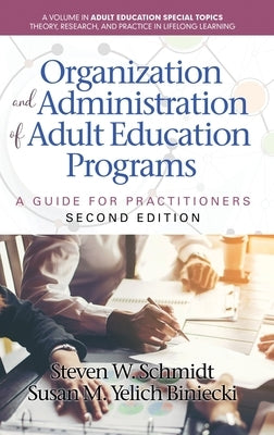 Organization and Administration of Adult Education Programs: A Guide for Practitioners by Schmidt, Steven W.