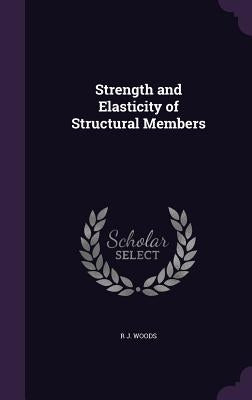 Strength and Elasticity of Structural Members by Woods, R. J.